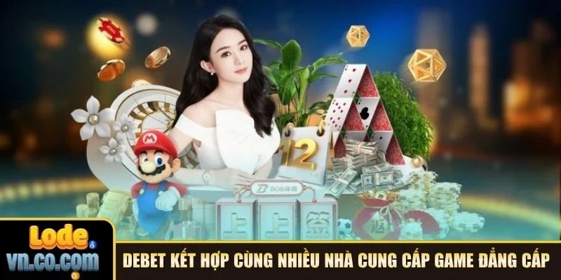 Debet kết hợp cùng nhiều nhà cung cấp game đẳng cấp 