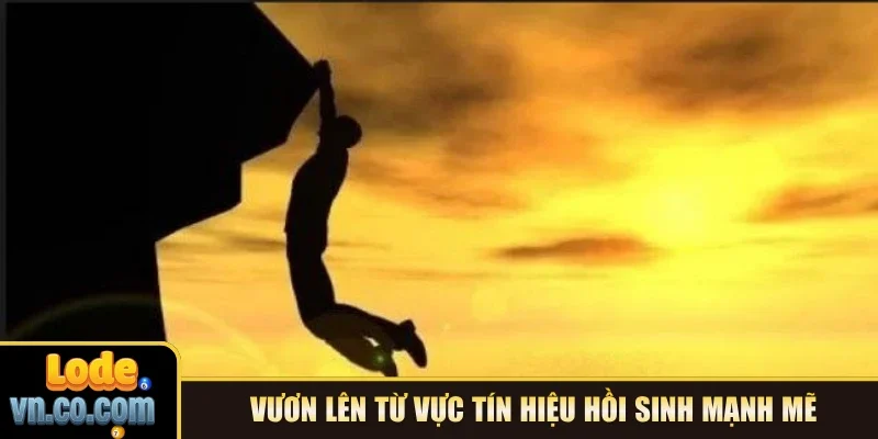 Vươn lên từ vực tín hiệu hồi sinh mạnh mẽ